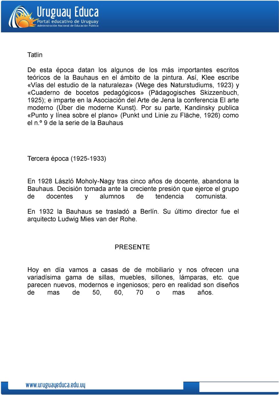 la conferencia El arte moderno (Über die moderne Kunst). Por su parte, Kandinsky publica «Punto y línea sobre el plano» (Punkt und Linie zu Fläche, 1926) como el n.