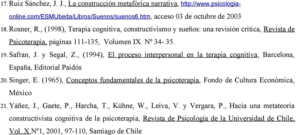 , (1994), El proceso interpersonal en la terapia cognitiva, Barcelona, España, Editorial Paidós 20. Singer, E.