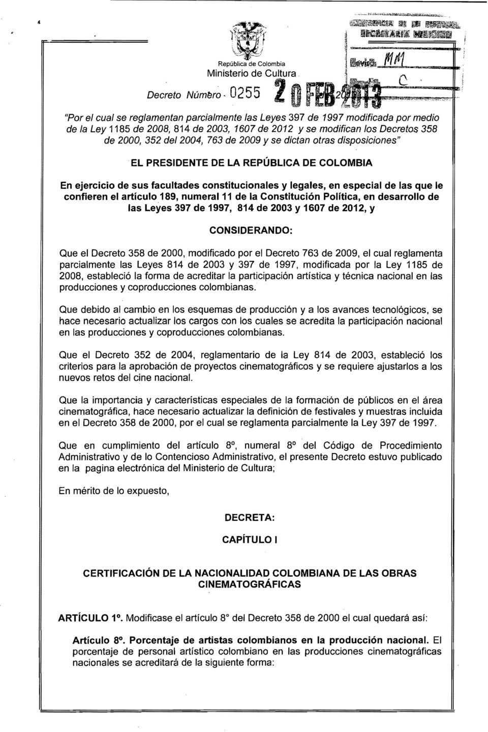 El PRESIDENTE DE LA REPÚBLICA DE COLOMBIA En ejercicio de sus facultades constitucionales y legales, en especial de las que le confieren el artículo 189, numeral 11 de la Constitución Política, en