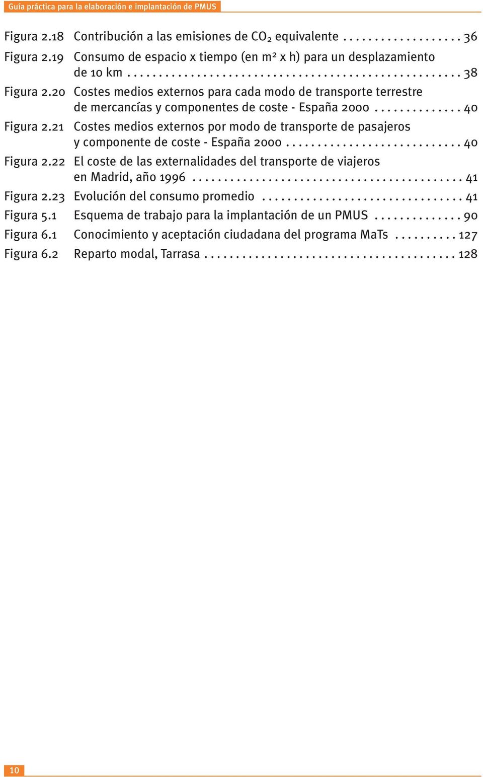 20 Costes medios externos para cada modo de transporte terrestre de mercancías y componentes de coste - España 2000.............. 40 Figura 2.