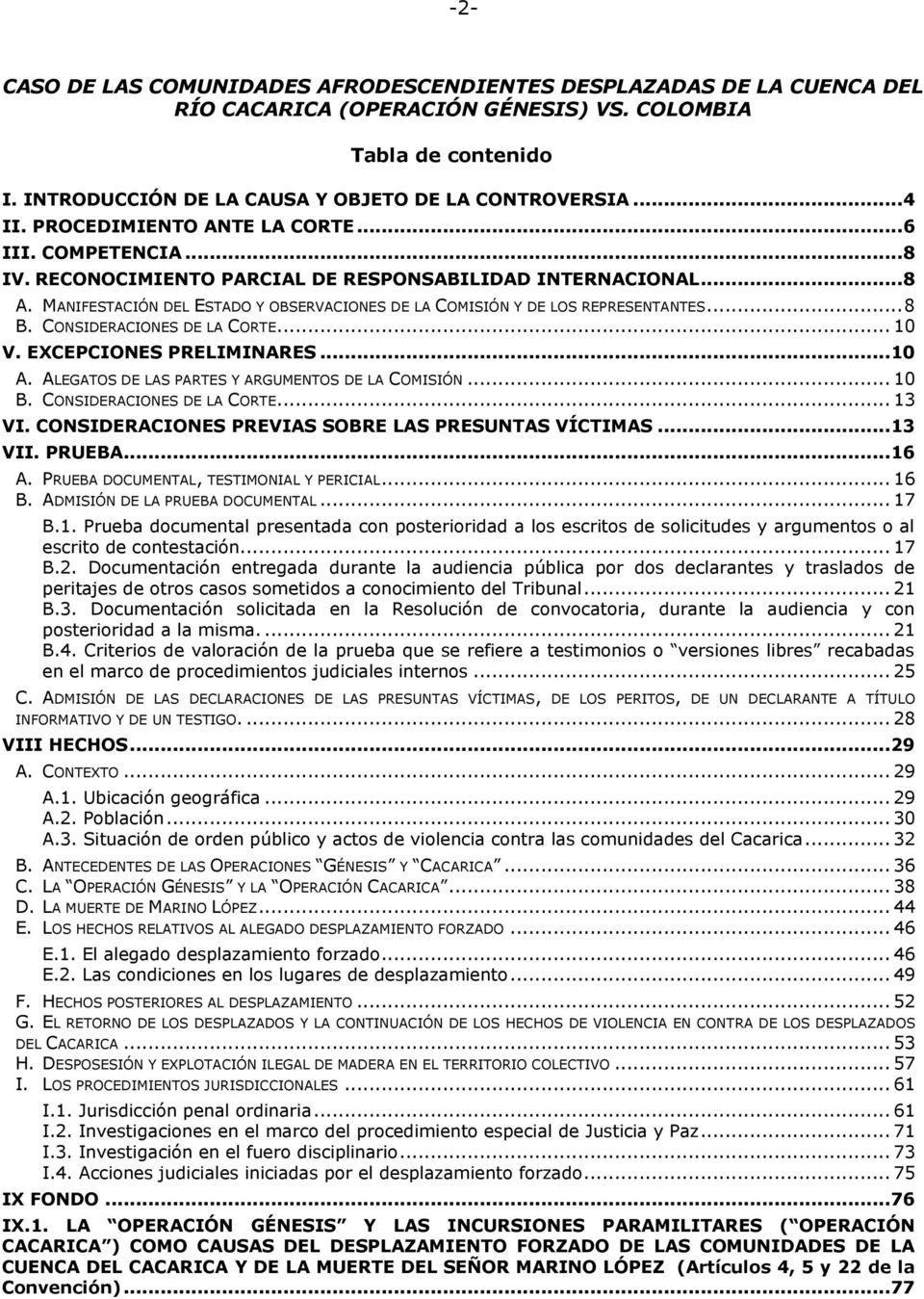 MANIFESTACIÓN DEL ESTADO Y OBSERVACIONES DE LA COMISIÓN Y DE LOS REPRESENTANTES... 8 B. CONSIDERACIONES DE LA CORTE... 10 V. EXCEPCIONES PRELIMINARES... 10 A.