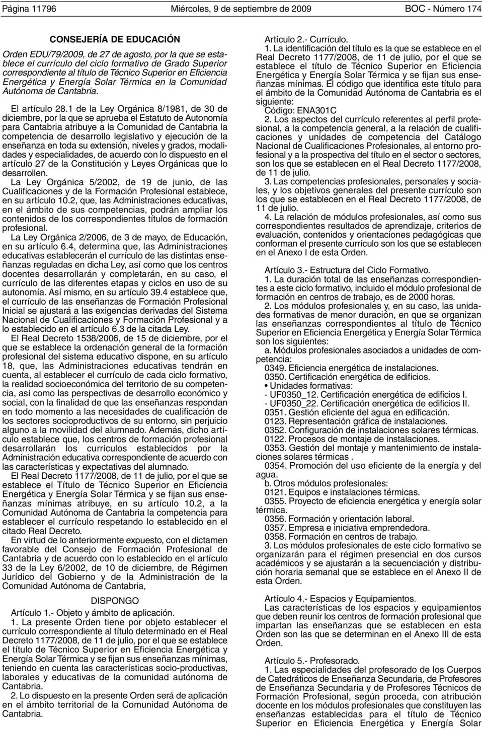 1 de la Ley Orgánica 8/1981, de 30 de diciembre, por la que se aprueba el Estatuto de Autonomía para Cantabria atribuye a la Comunidad de Cantabria la competencia de desarrollo legislativo y