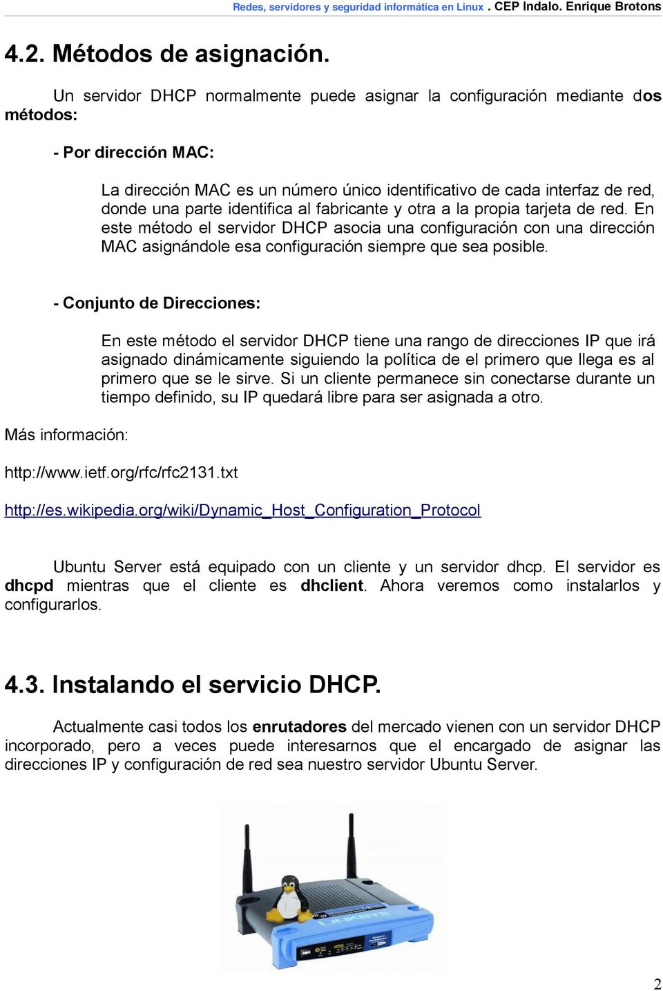 identifica al fabricante y otra a la propia tarjeta de red. En este método el servidor DHCP asocia una configuración con una dirección MAC asignándole esa configuración siempre que sea posible.