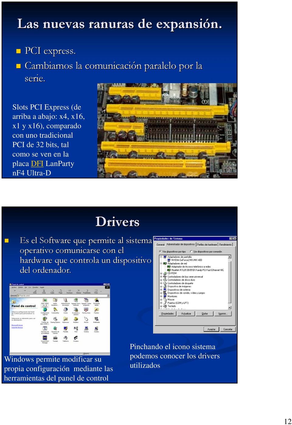 LanParty nf4 Ultra-D Drivers Es el Software que permite al sistema operativo comunicarse con el hardware que controla un dispositivo del