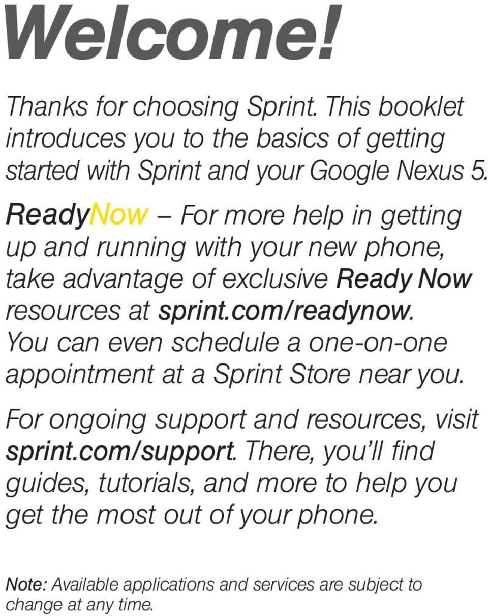 You can even schedule a one-on-one appointment at a Sprint Store near you. For ongoing support and resources, visit sprint.com/support.