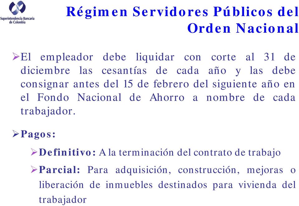 Pagos: Régimen Servidores Públicos del Orden Nacional Definitivo: A la terminación del contrato de trabajo
