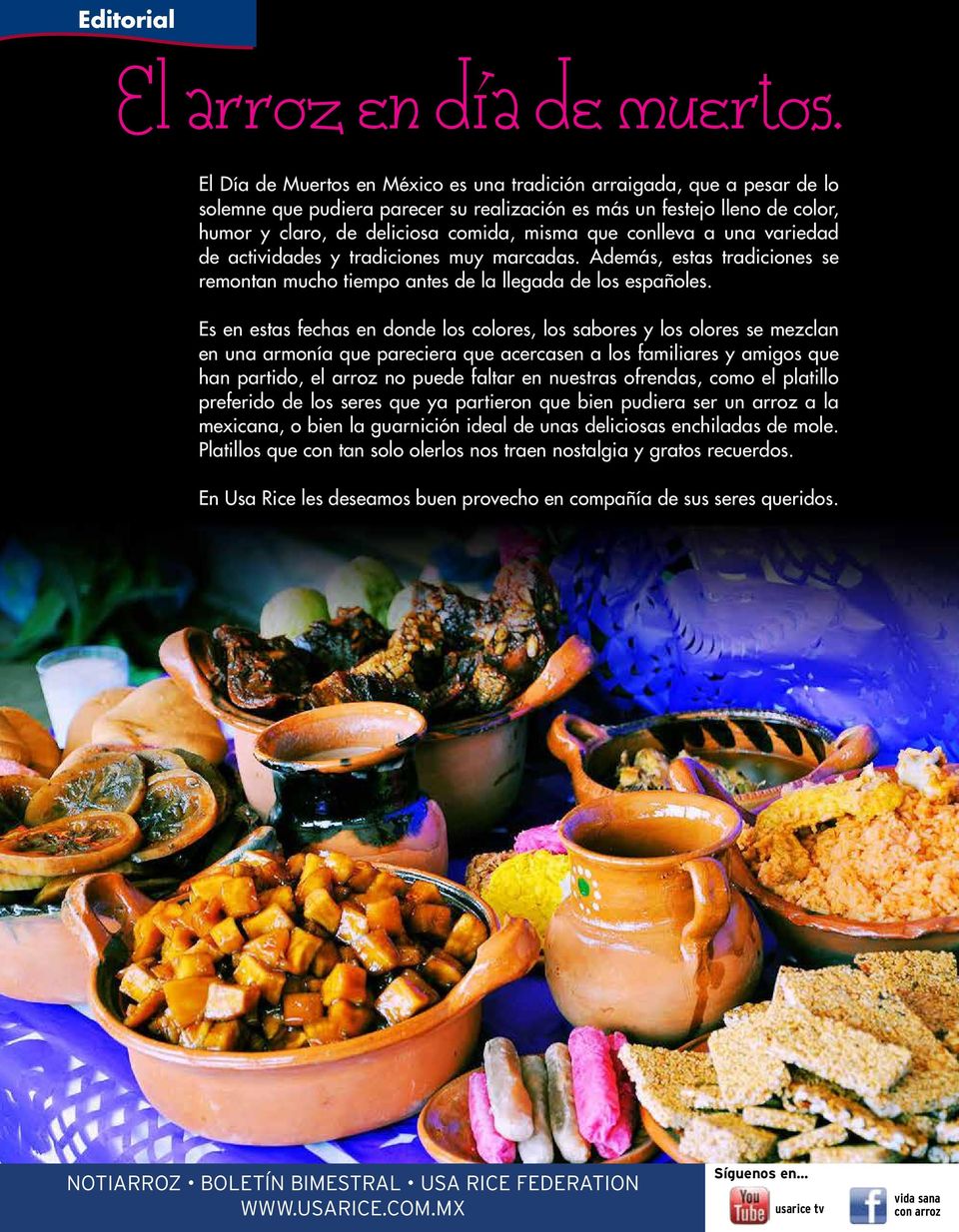 conlleva a una variedad de actividades y tradiciones muy marcadas. Además, estas tradiciones se remontan mucho tiempo antes de la llegada de los españoles.