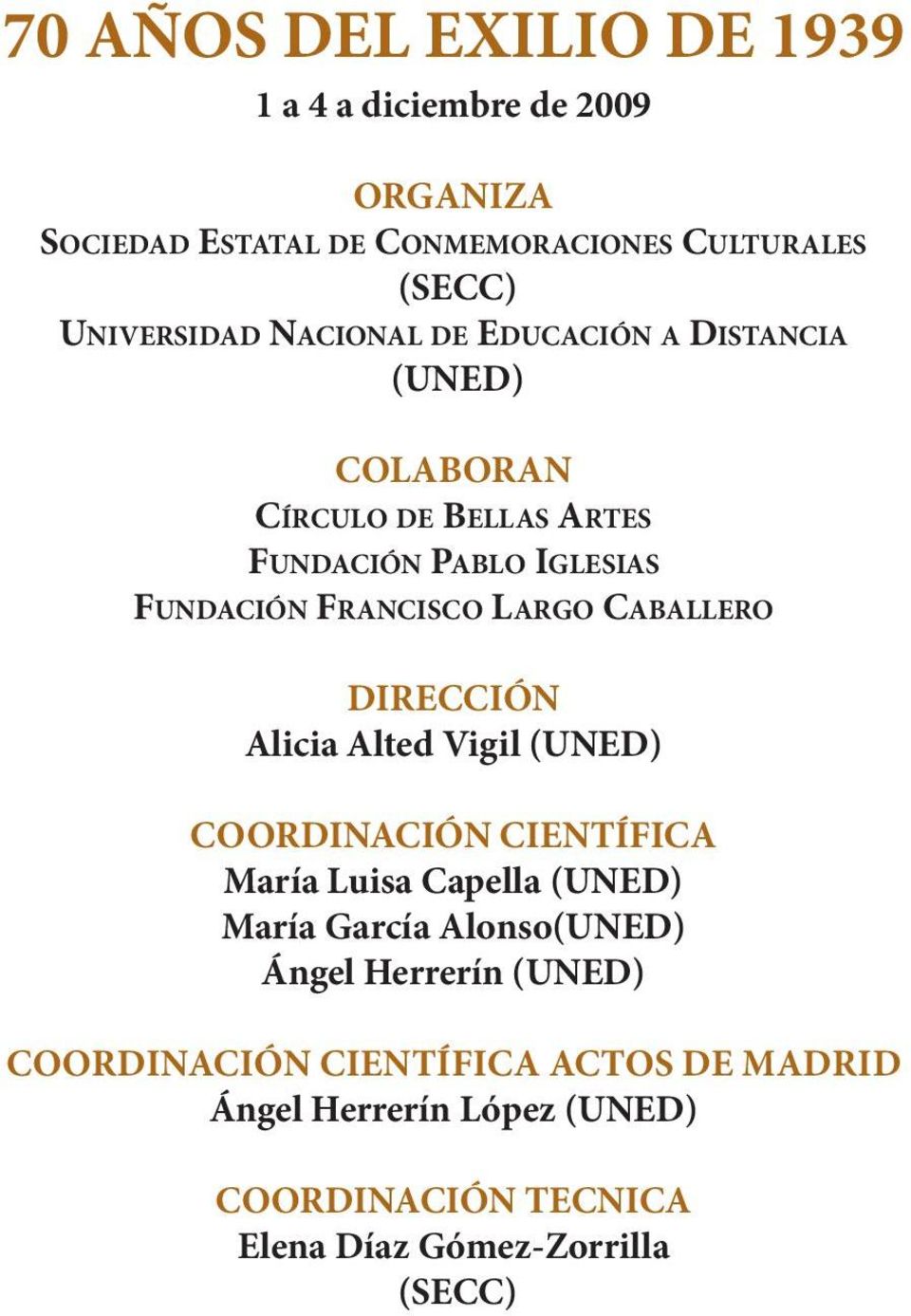 DIRECCIÓN Alicia Alted Vigil (UNED) COORDINACIÓN CIENTÍFICA María Luisa Capella (UNED) María García Alonso(UNED) Ángel