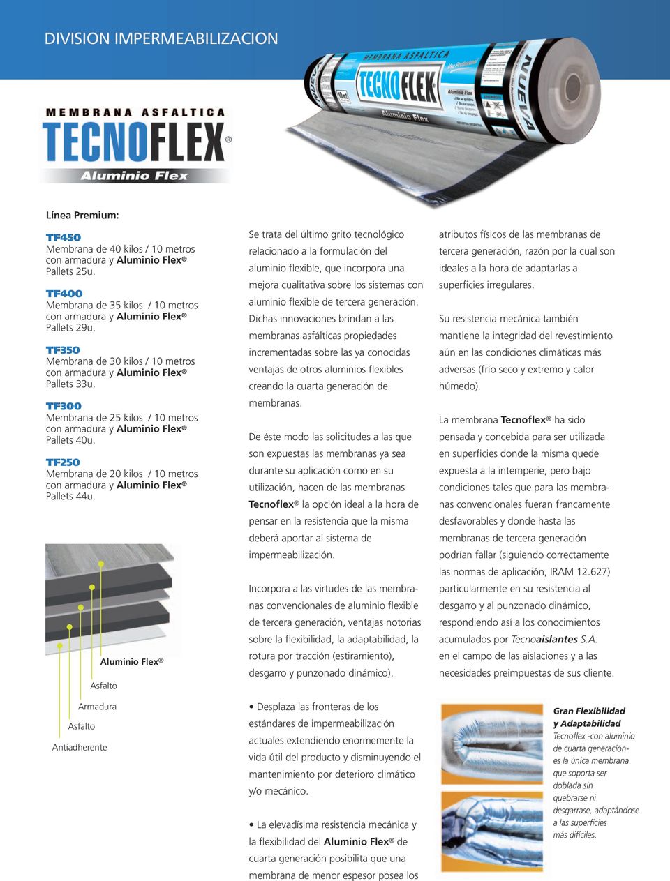 Aluminio Flex Armadura Se trata del último grito tecnológico relacionado a la formulación del aluminio flexible, que incorpora una mejora cualitativa sobre los sistemas con aluminio flexible de