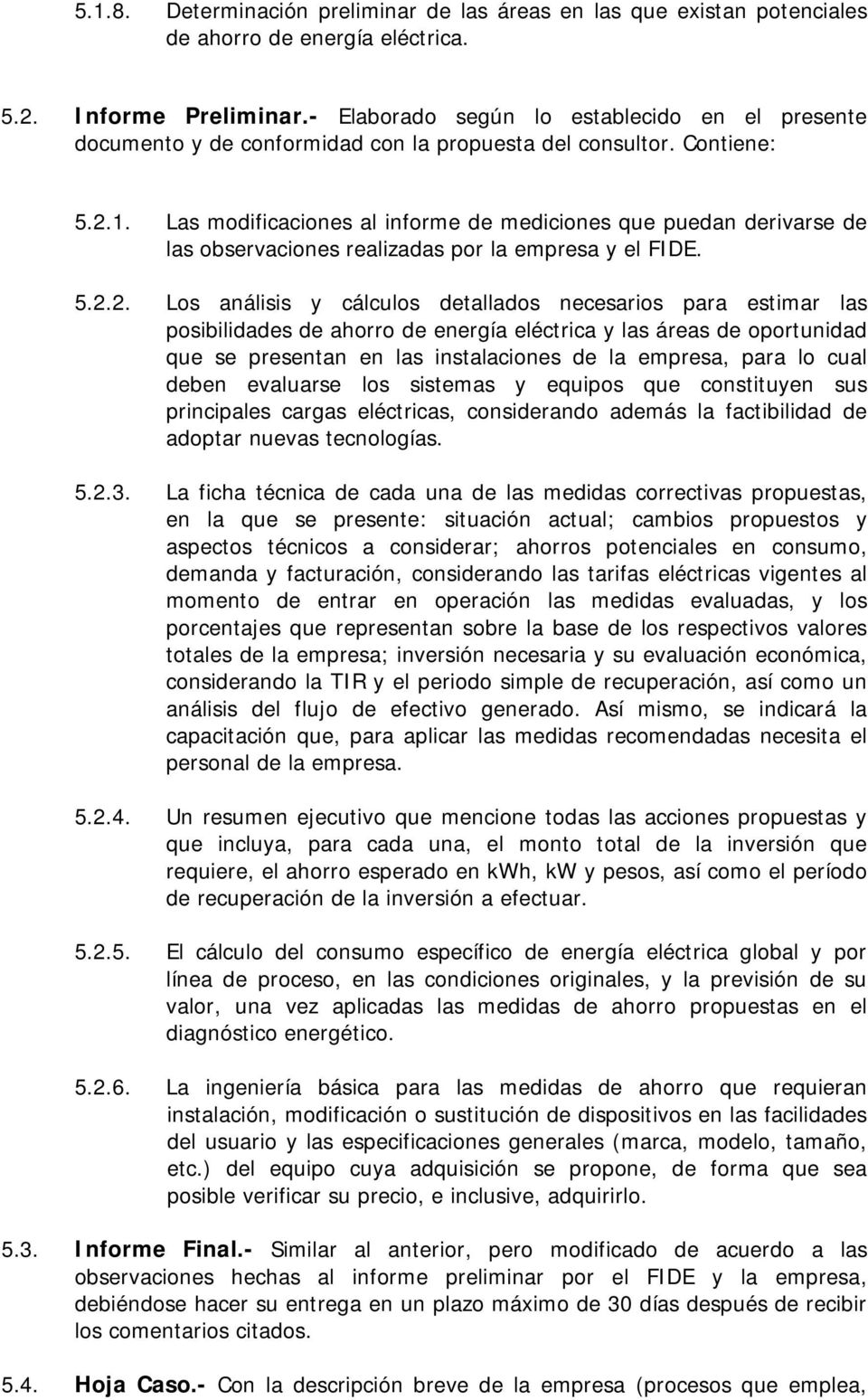 Las modificaciones al informe de mediciones que puedan derivarse de las observaciones realizadas por la empresa y el FIDE. 5.2.