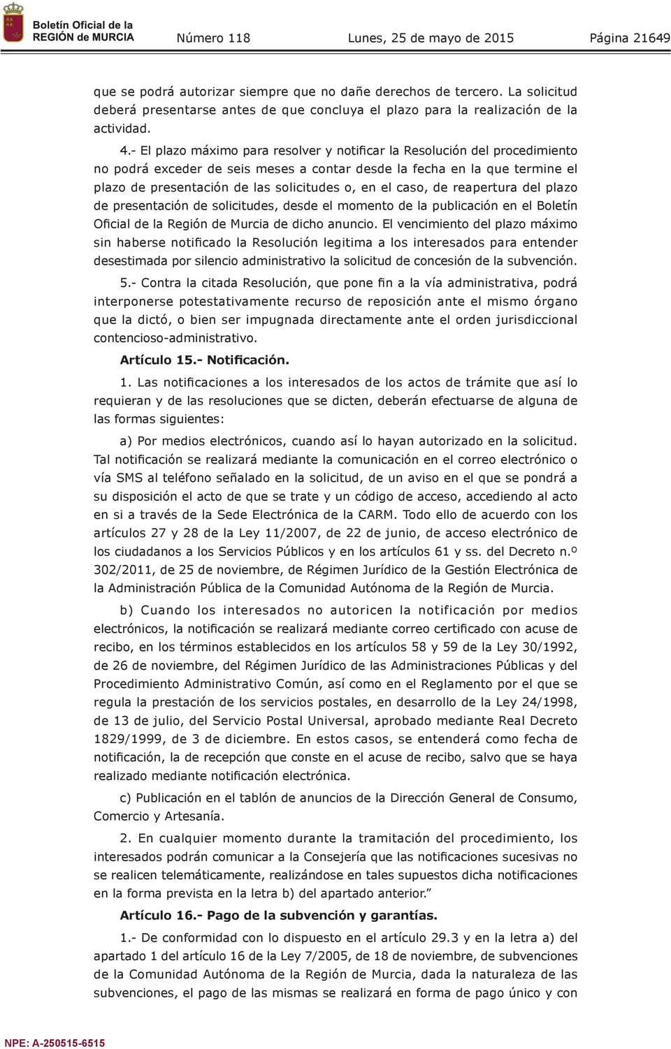 el caso, de reapertura del plazo de presentación de solicitudes, desde el momento de la publicación en el Boletín Oficial de la Región de Murcia de dicho anuncio.