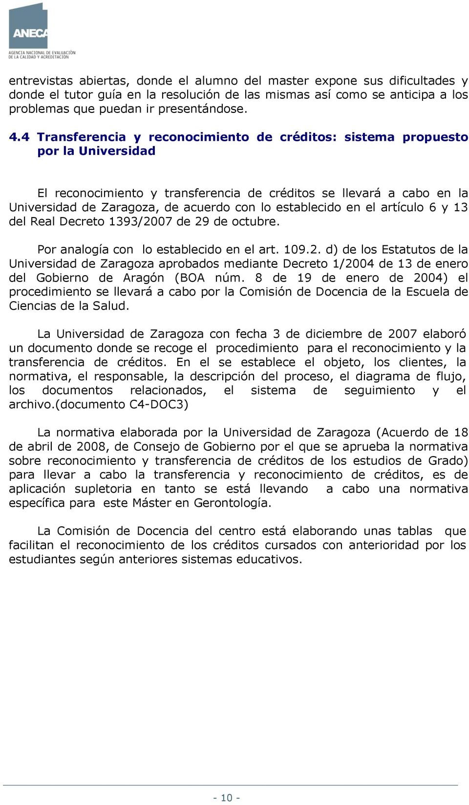 establecido en el artículo 6 y 13 del Real Decreto 1393/2007 de 29 de octubre. Por analogía con lo establecido en el art. 109.2. d) de los Estatutos de la Universidad de Zaragoza aprobados mediante Decreto 1/2004 de 13 de enero del Gobierno de Aragón (BOA núm.