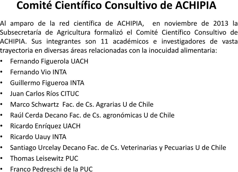 Sus integrantes son 11 académicos e investigadores de vasta trayectoria en diversas áreas relacionadas con la inocuidad alimentaria: Fernando Figuerola UACH Fernando