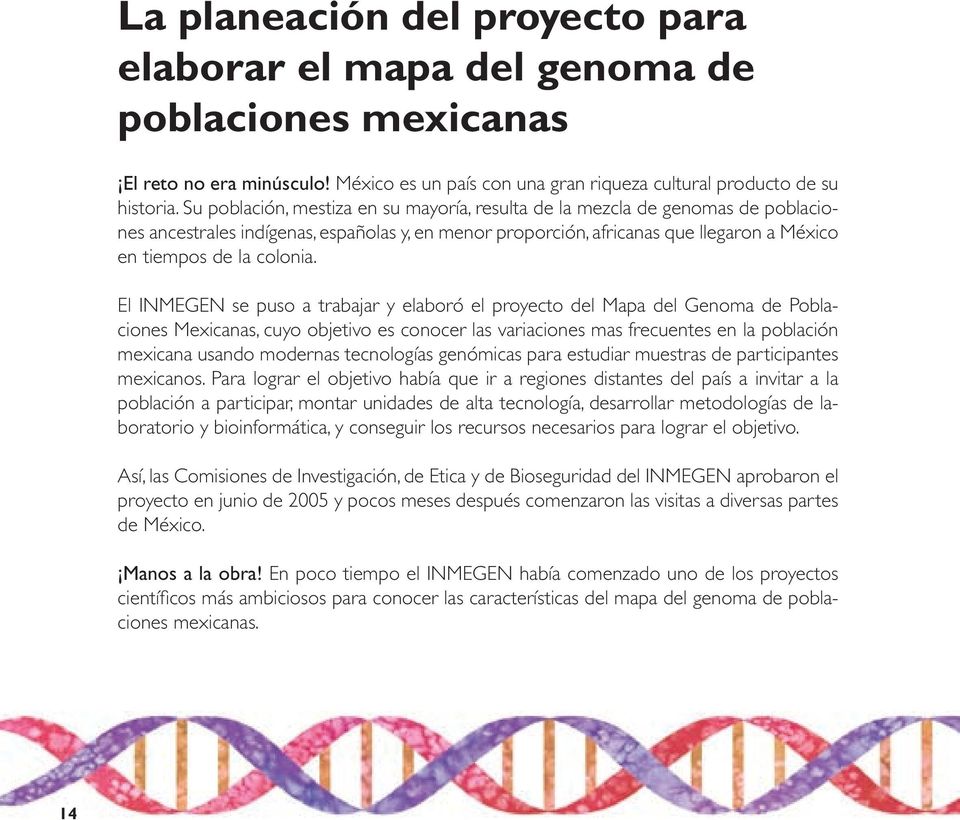 El INMEGEN se puso a trabajar y elaboró el proyecto del Mapa del Genoma de Poblaciones Mexicanas, cuyo objetivo es conocer las variaciones mas frecuentes en la población mexicana usando modernas