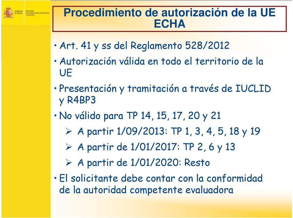 tramitación a través de IUCLID y R4BP3 No válido para TP 14, 15, 17, 20 y 21 A partir 1/09/2013: TP 1,