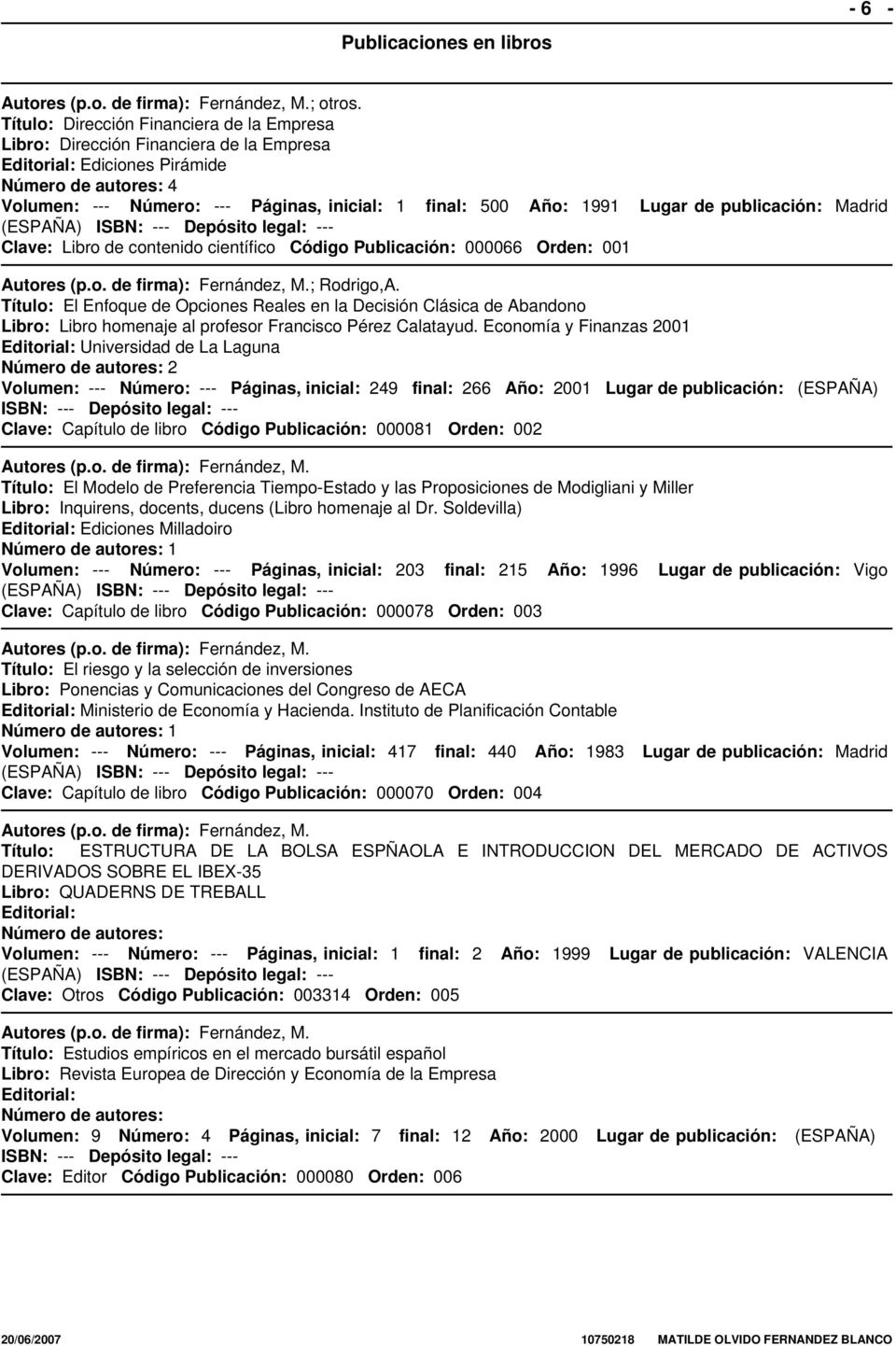 publicación: Madrid Clave: Libro de contenido científico Código Publicación: 000066 Orden: 001 ; Rodrigo,A.