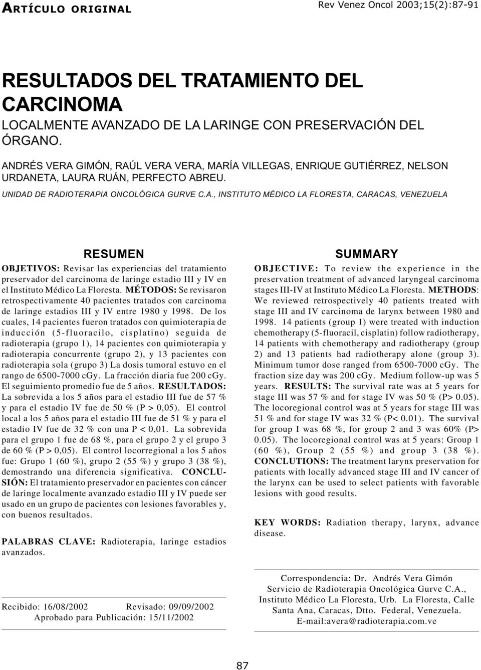 VENEZUELA RESUMEN OBJETIVOS: Revisar las experiencias del tratamiento preservador del carcinoma de laringe estadio III y IV en el Instituto Médico La Floresta.
