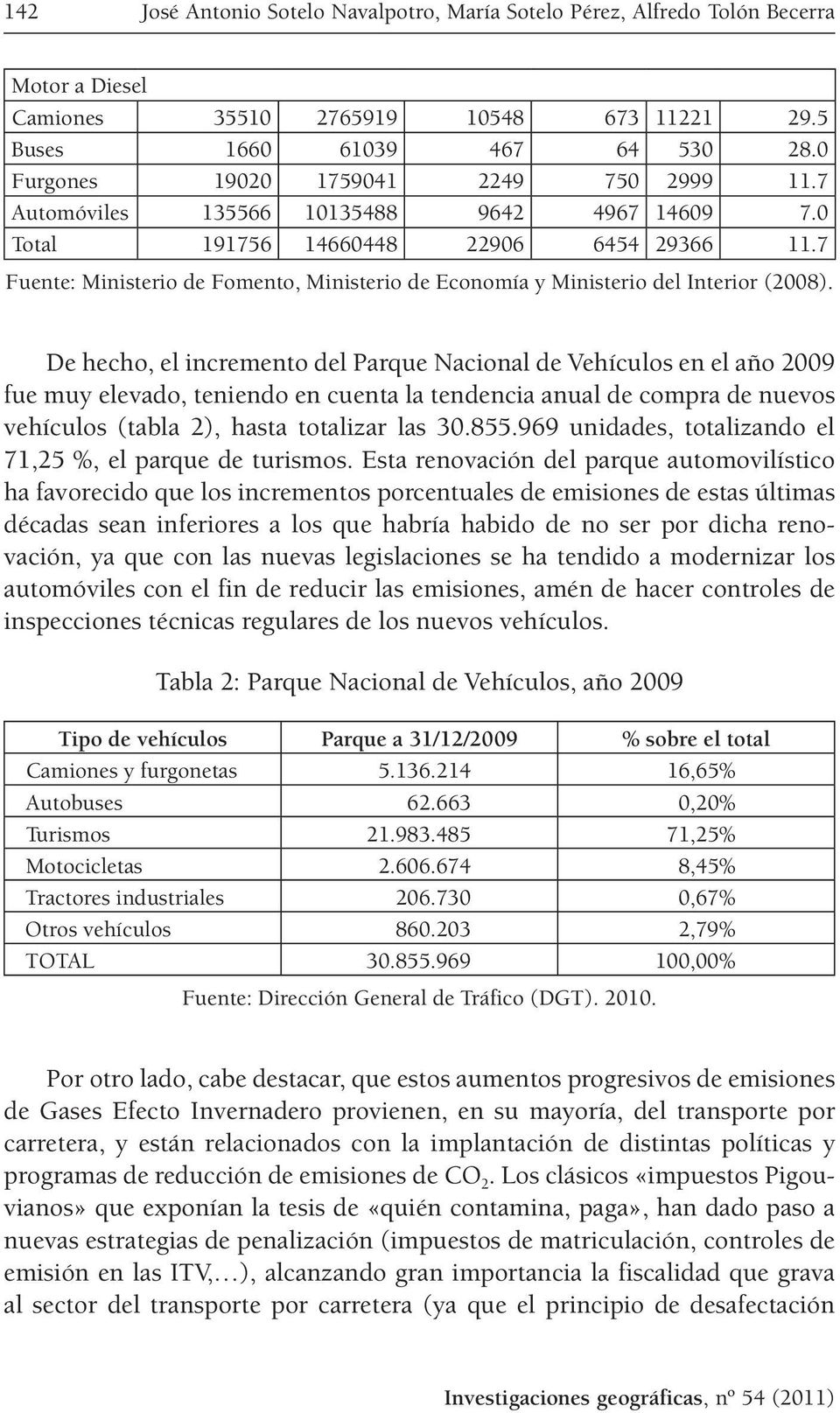 7 Fuente: Ministerio de Fomento, Ministerio de Economía y Ministerio del Interior (2008).