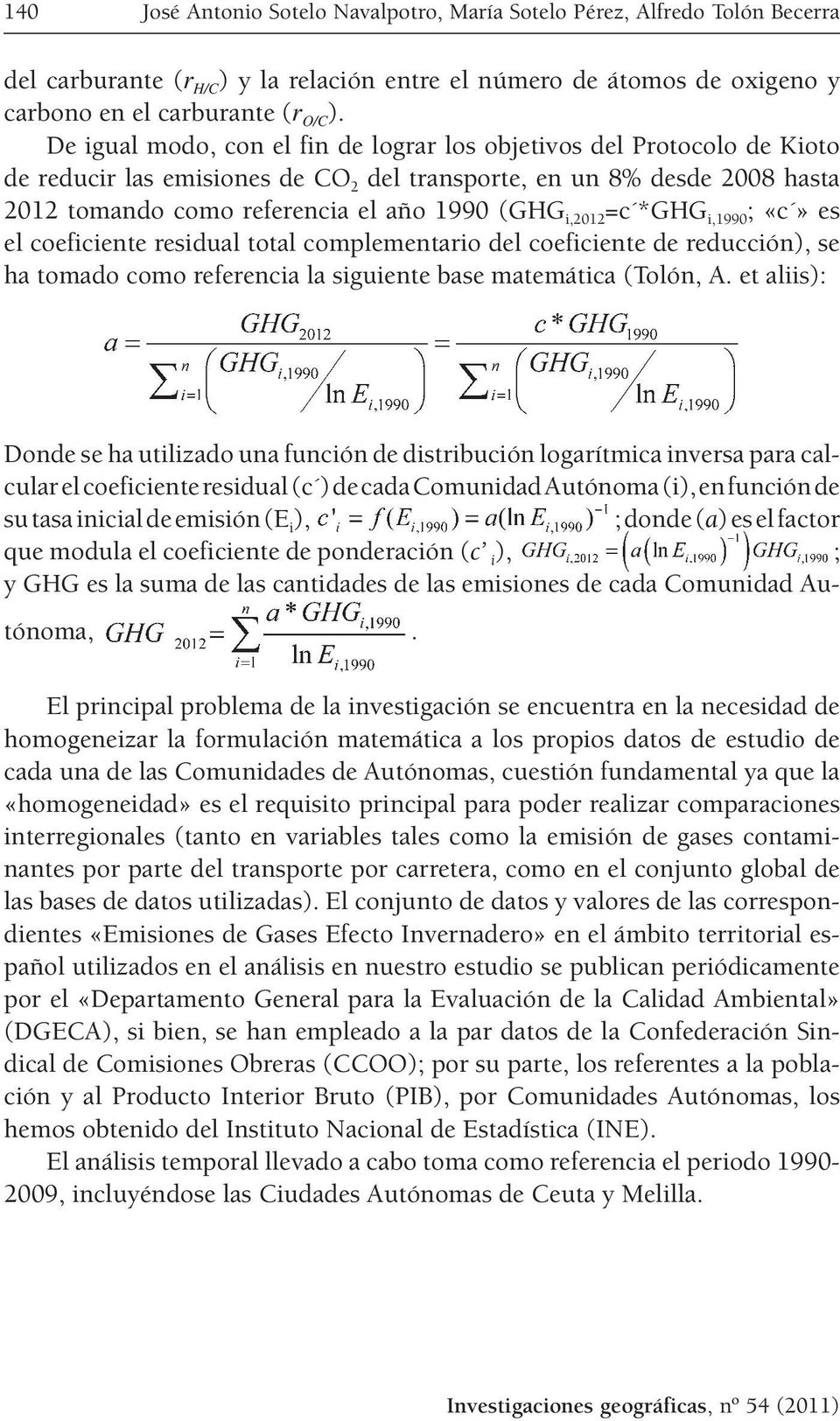 i,2012 =c *GHG i,1990 ; «c» es el coeficiente residual total complementario del coeficiente de reducción), se ha tomado como referencia la siguiente base matemática (Tolón, A.