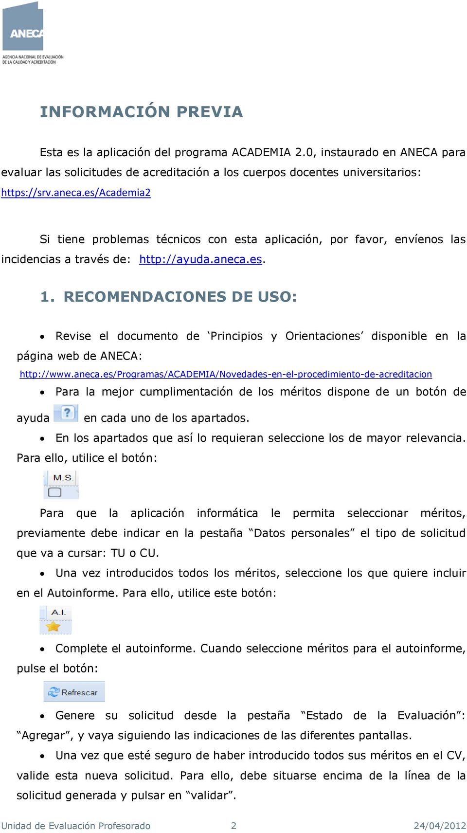 RECOMENDACIONES DE USO: Revise el documento de Principios y Orientaciones disponible en la página web de ANECA: http://www.aneca.