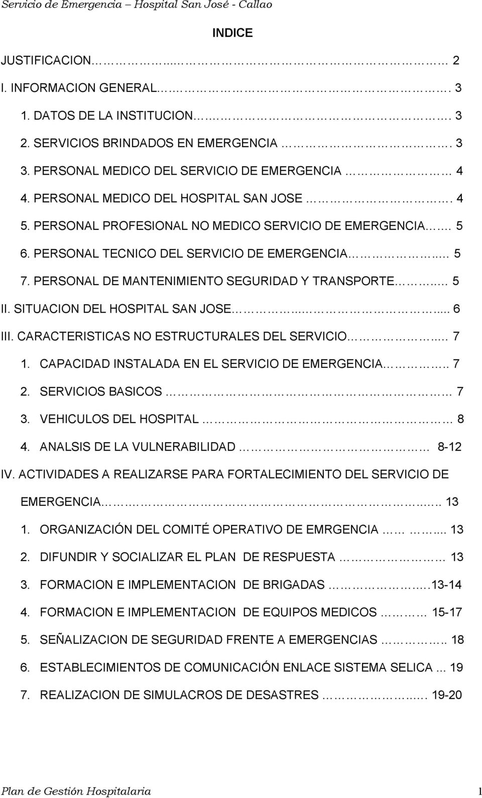 PERSONAL DE MANTENIMIENTO SEGURIDAD Y TRANSPORTE.. 5 II. SITUACION DEL HOSPITAL SAN JOSE...... 6 III. CARACTERISTICAS NO ESTRUCTURALES DEL SERVICIO.. 7 1.