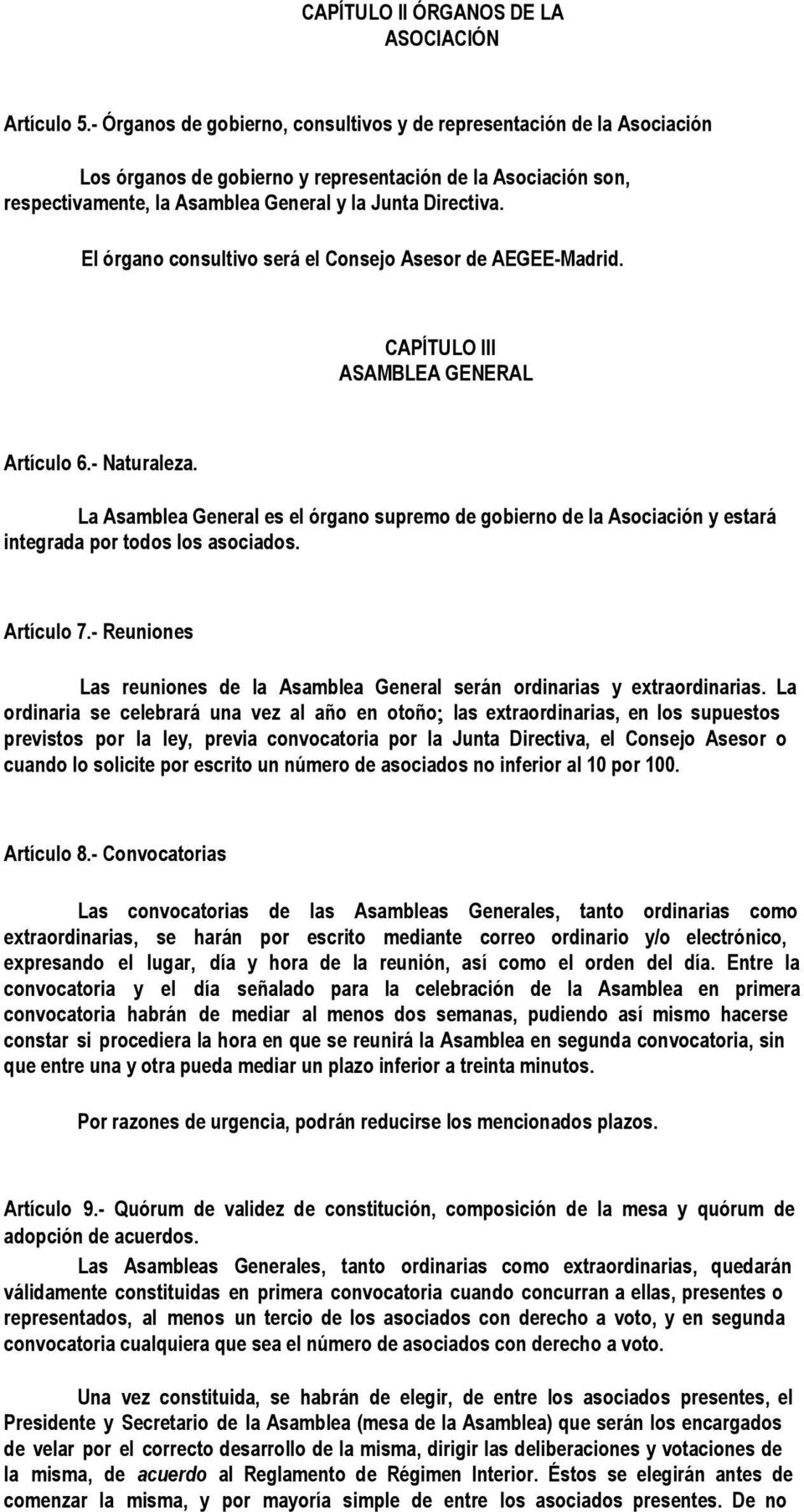 El órgano consultivo será el Consejo Asesor de AEGEE Madrid. CAPÍTULO III ASAMBLEA GENERAL Artículo 6. Naturaleza.