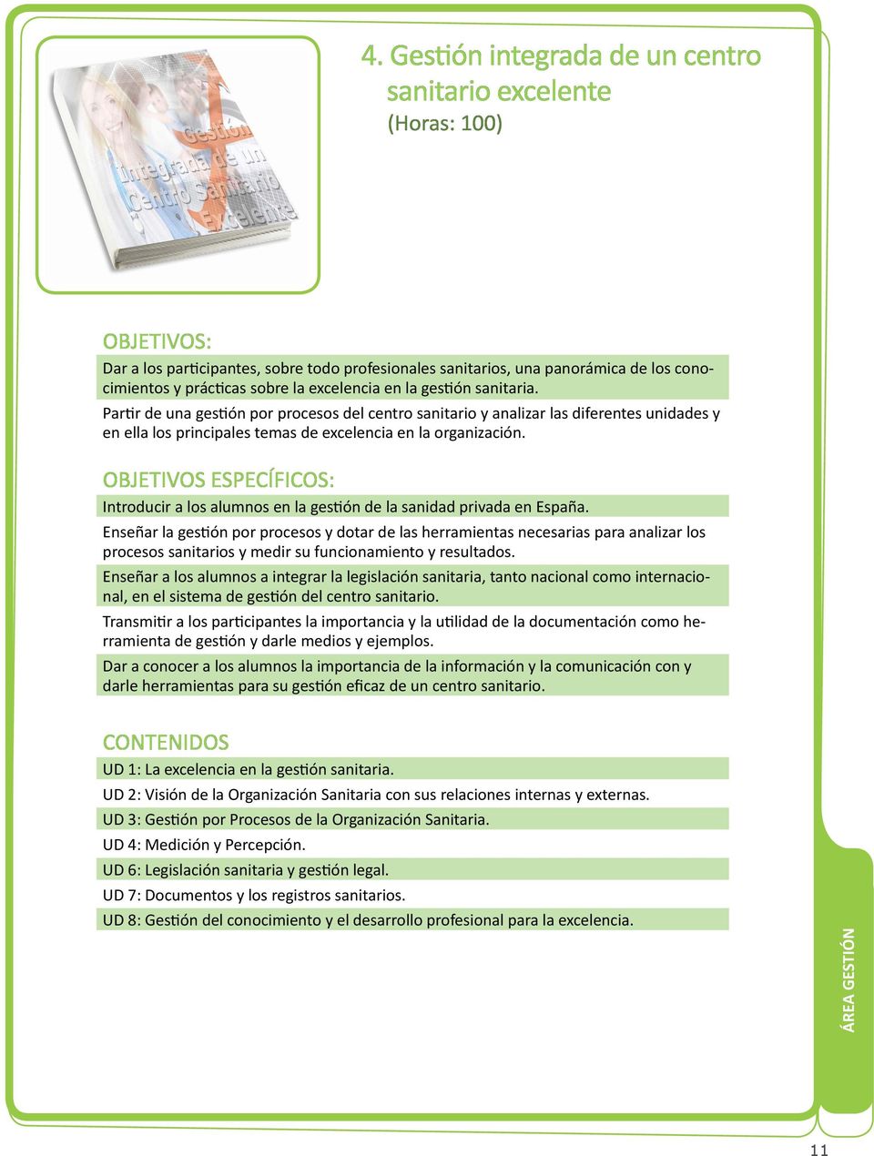 OBJETIVOS ESPECÍFICOS: Introducir a los alumnos en la gestión de la sanidad privada en España.