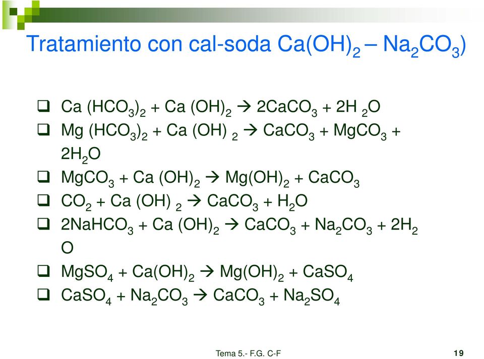 3 CO 2 + Ca (OH) 2 CaCO 3 + H 2 O 2NaHCO 3 + Ca (OH) 2 CaCO 3 + Na 2 CO 3 + 2H 2 O MgSO