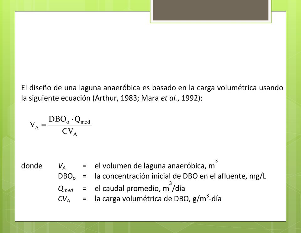 , 1992): V A DBO o Q CV A med donde V A = el volumen de laguna anaeróbica, m 3 DBO o =