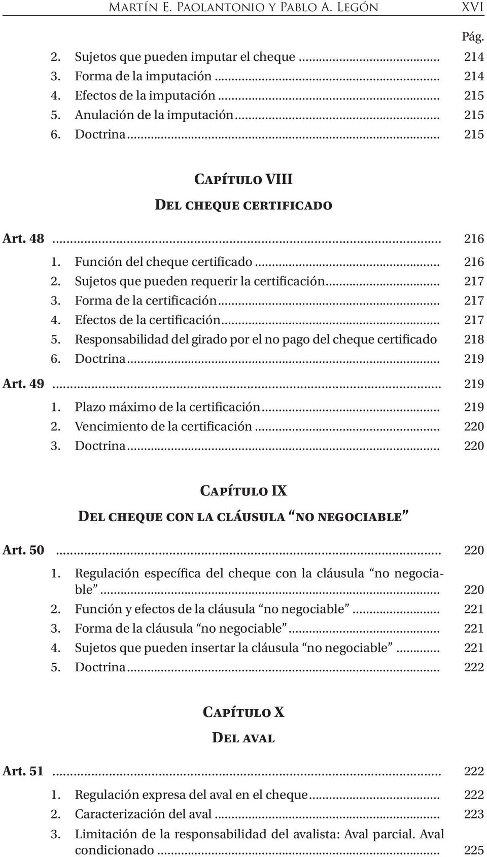 Efectos de la certificación... 217 5. Responsabilidad del girado por el no pago del cheque certificado. 218 6. Doctrina... 219 Art. 49... 219 1. Plazo máximo de la certificación... 219 2.