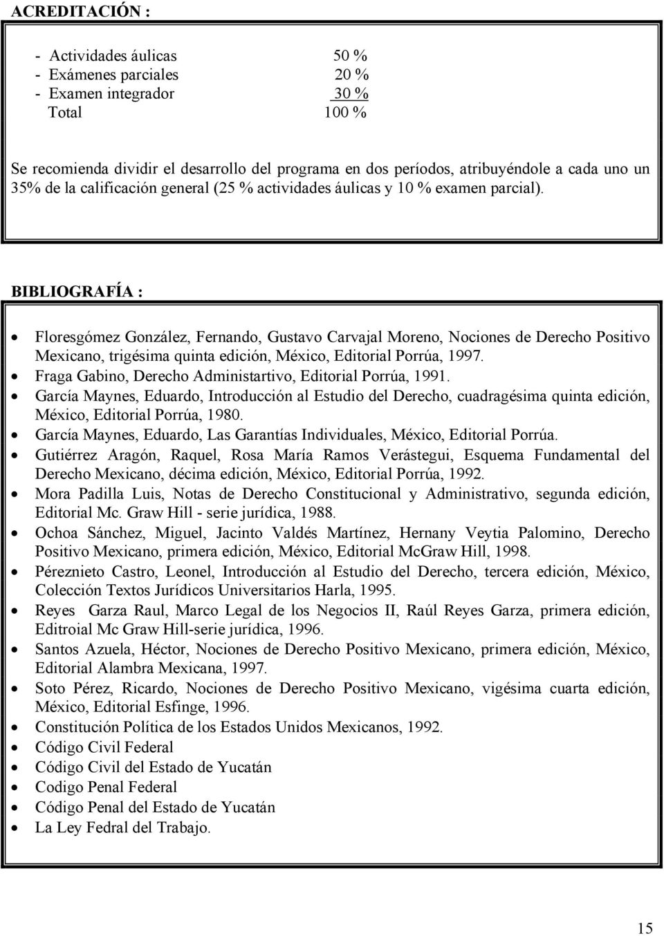 BIBLIOGRAFÍA : Floresgómez González, Fernando, Gustavo Carvajal Moreno, Nociones de Derecho Positivo Mexicano, trigésima quinta edición, México, Editorial Porrúa, 1997.