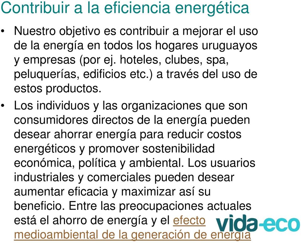 Los individuos y las organizaciones que son Los individuos y las organizaciones que son consumidores directos de la energía pueden desear ahorrar energía para reducir costos