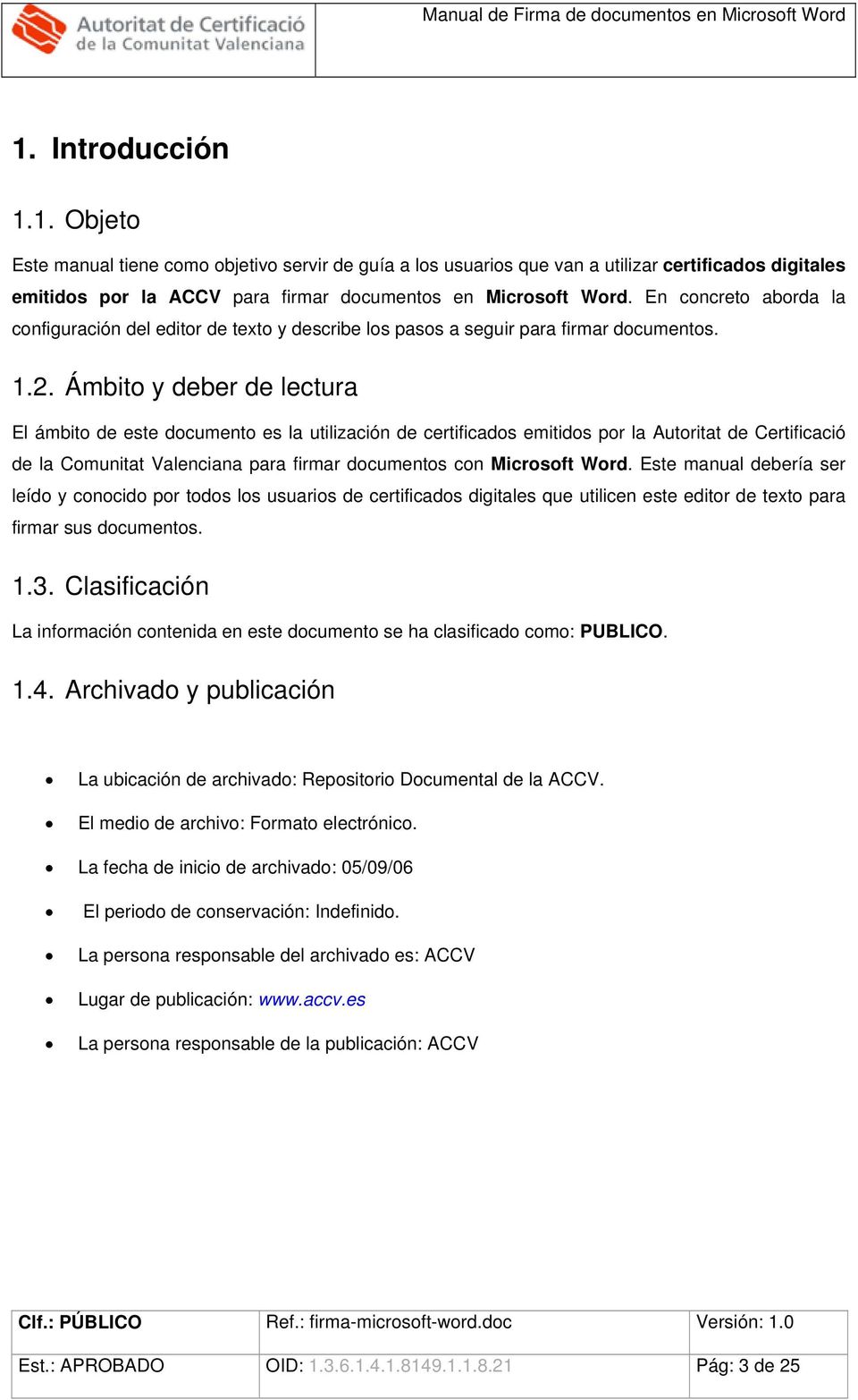 Ámbito y deber de lectura El ámbito de este documento es la utilización de certificados emitidos por la Autoritat de Certificació de la Comunitat Valenciana para firmar documentos con Microsoft Word.