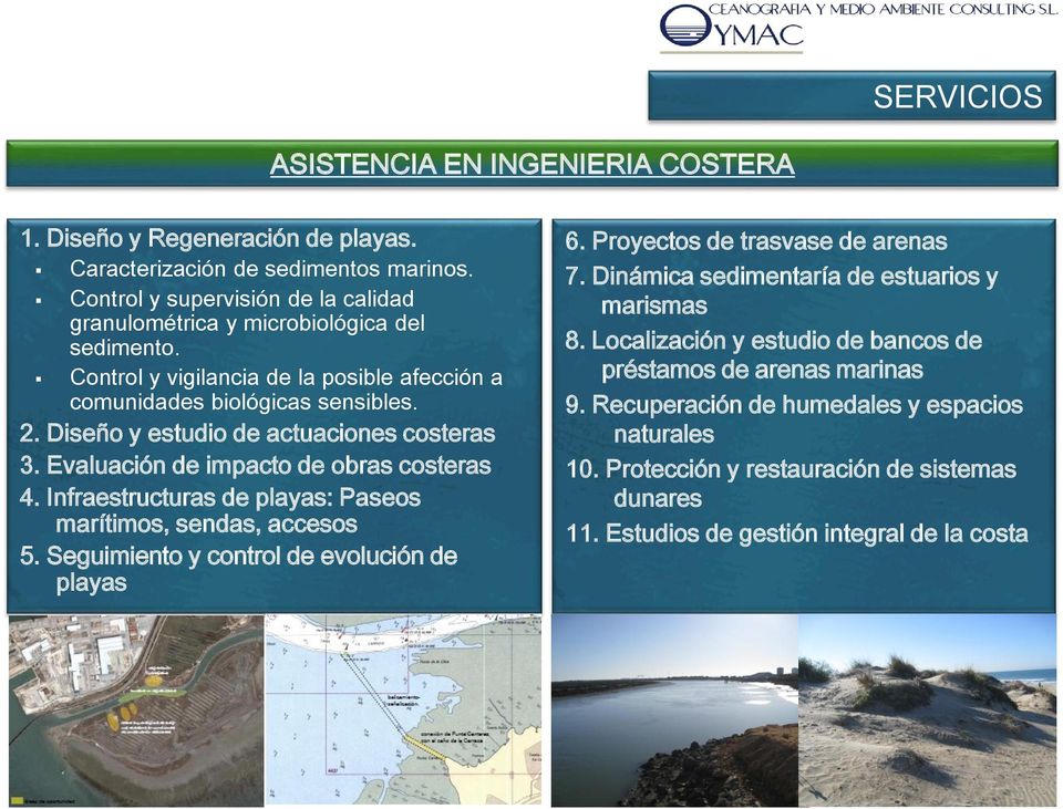 Infraestructuras de playas: Paseos marítimos, sendas, accesos 5. Seguimiento y control de evolución de playas 6. Proyectos de trasvase de arenas 7.