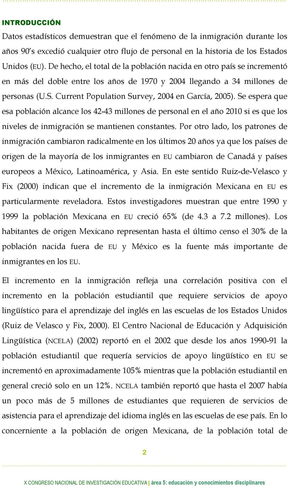 Current Population Survey, 2004 en García, 2005). Se espera que esa población alcance los 42-43 millones de personal en el año 2010 si es que los niveles de inmigración se mantienen constantes.