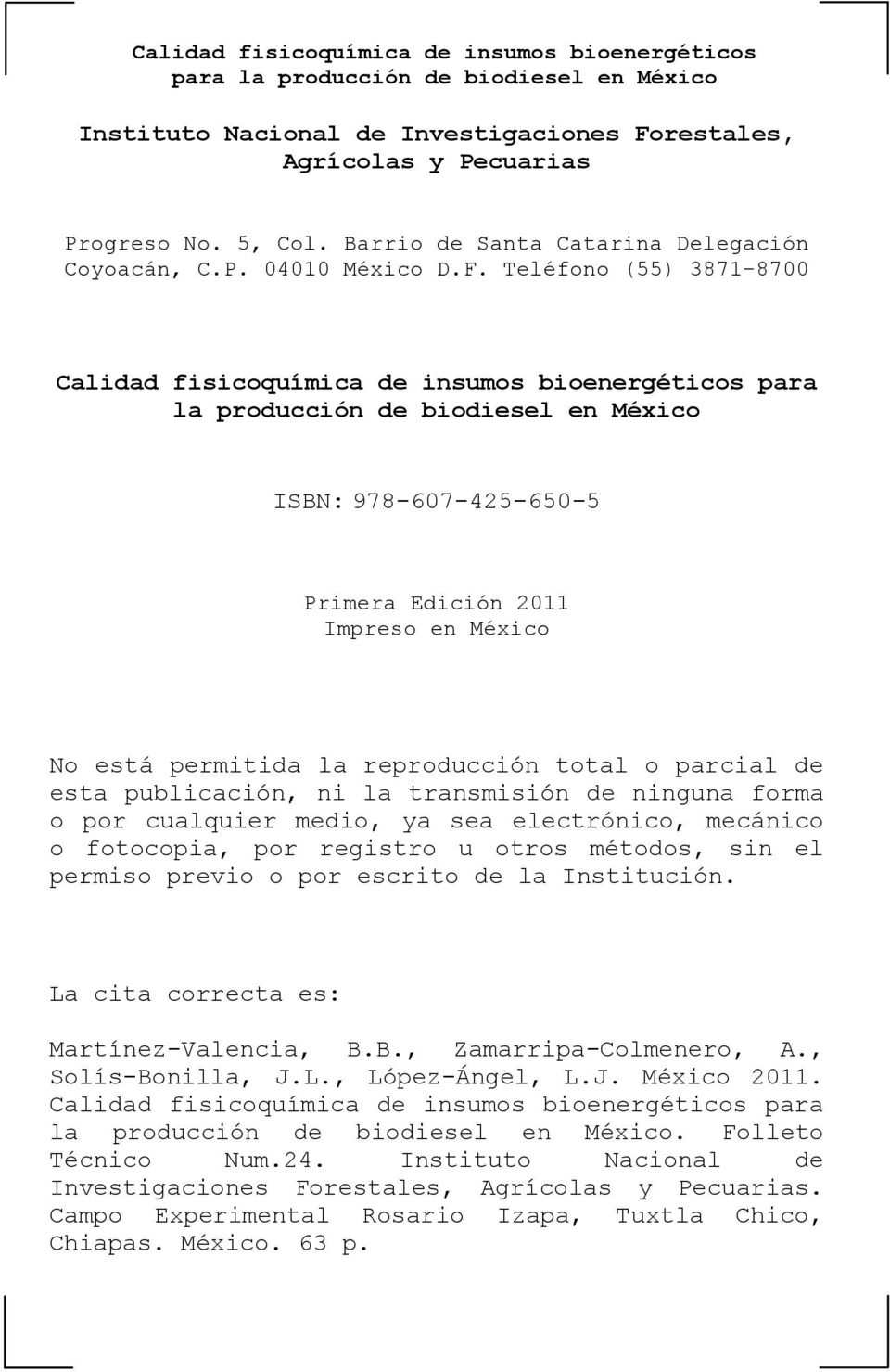Teléfono (55) 3871-8700 Calidad fisicoquímica de insumos bioenergéticos para la producción de biodiesel en México ISBN: 978-607-425-650-5 Primera Edición 2011 Impreso en México No está permitida la