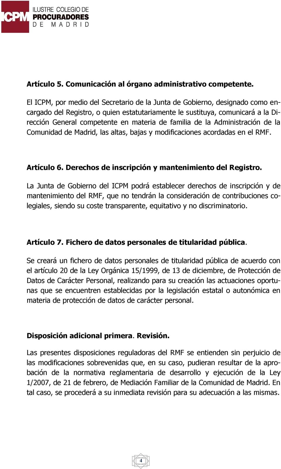 familia de la Administración de la Comunidad de Madrid, las altas, bajas y modificaciones acordadas en el RMF. Artículo 6. Derechos de inscripción y mantenimiento del Registro.