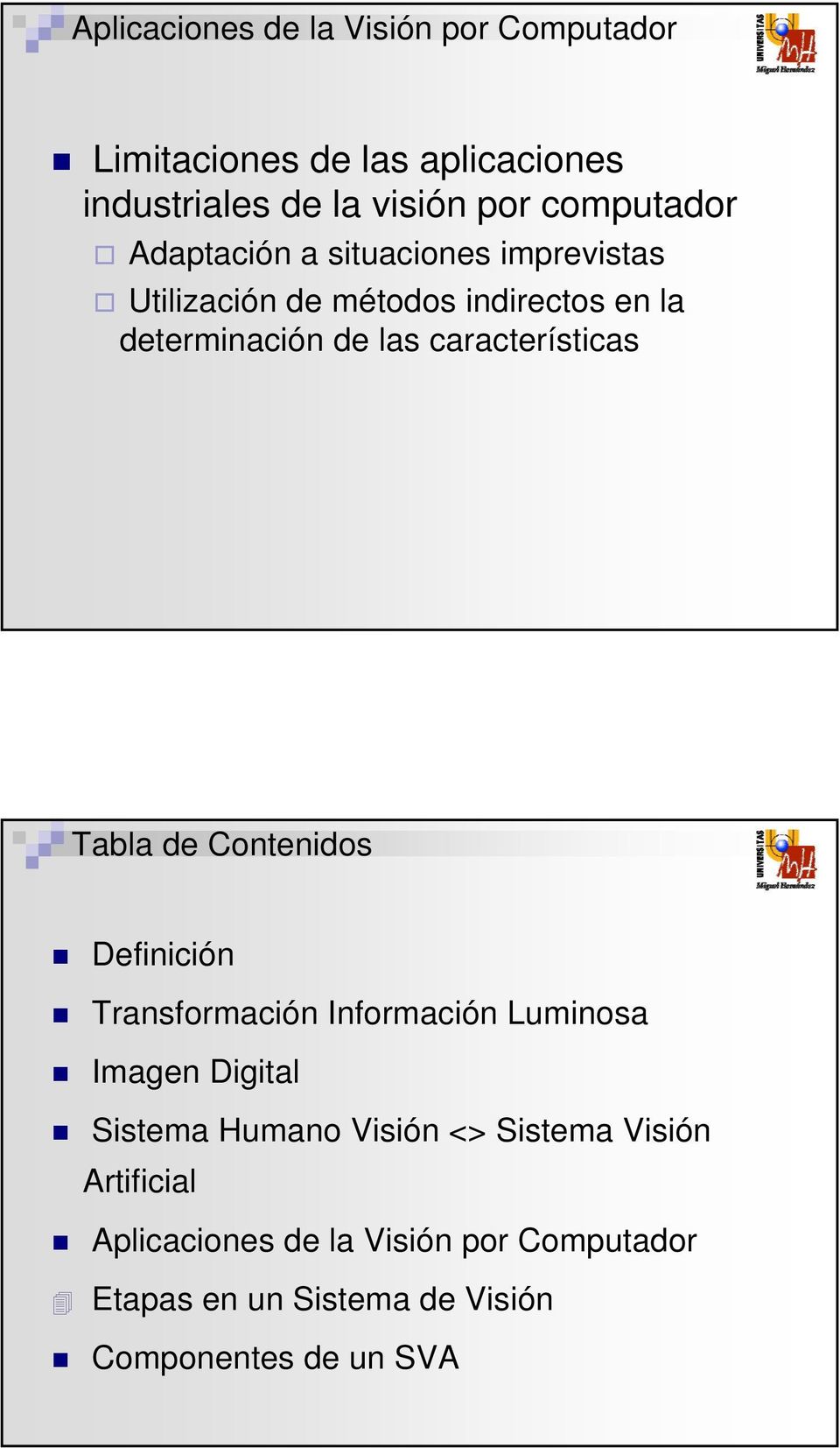 Tabla de Contenidos Definición Transformación Información Luminosa Imagen Digital Sistema Humano Visión <> Sistema
