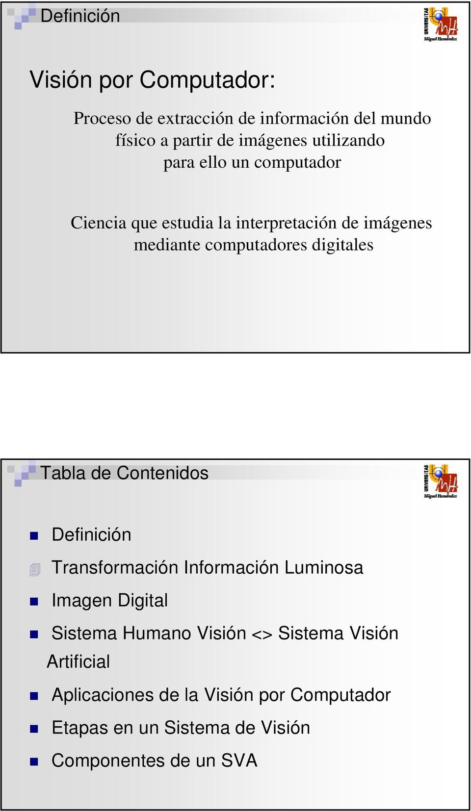 digitales Tabla de Contenidos Definición Transformación Información Luminosa Imagen Digital Sistema Humano Visión