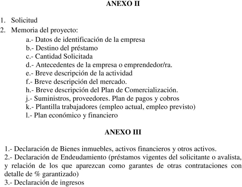 - Plantilla trabajadores (empleo actual, empleo previsto) l.- Plan económico y financiero ANEXO III 1.- Declaración de Bienes inmuebles, activos financieros y otros activos. 2.