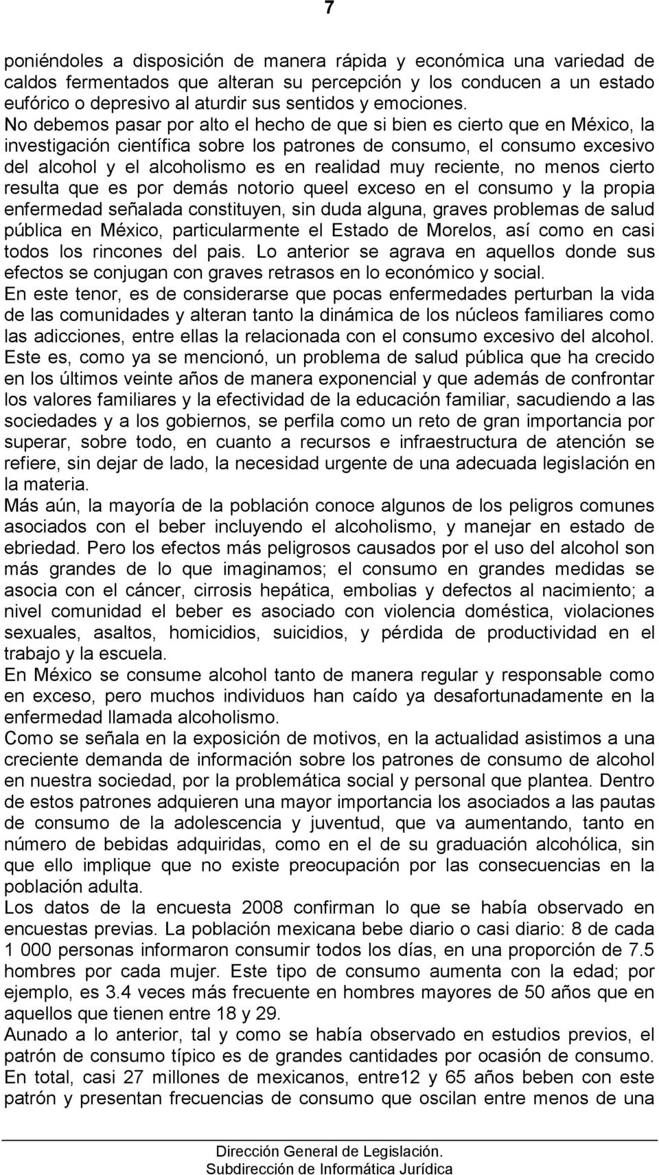 No debemos pasar por alto el hecho de que si bien es cierto que en México, la investigación científica sobre los patrones de consumo, el consumo excesivo del alcohol y el alcoholismo es en realidad