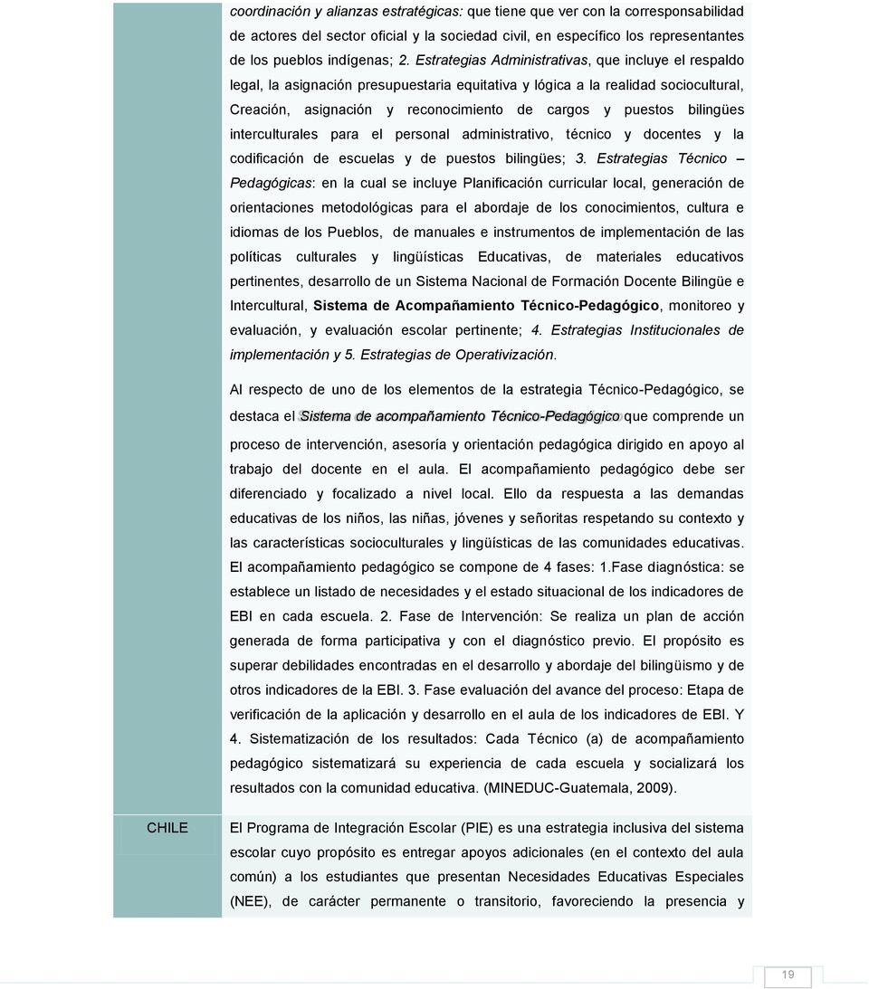 bilingües interculturales para el personal administrativo, técnico y docentes y la codificación de escuelas y de puestos bilingües; 3.