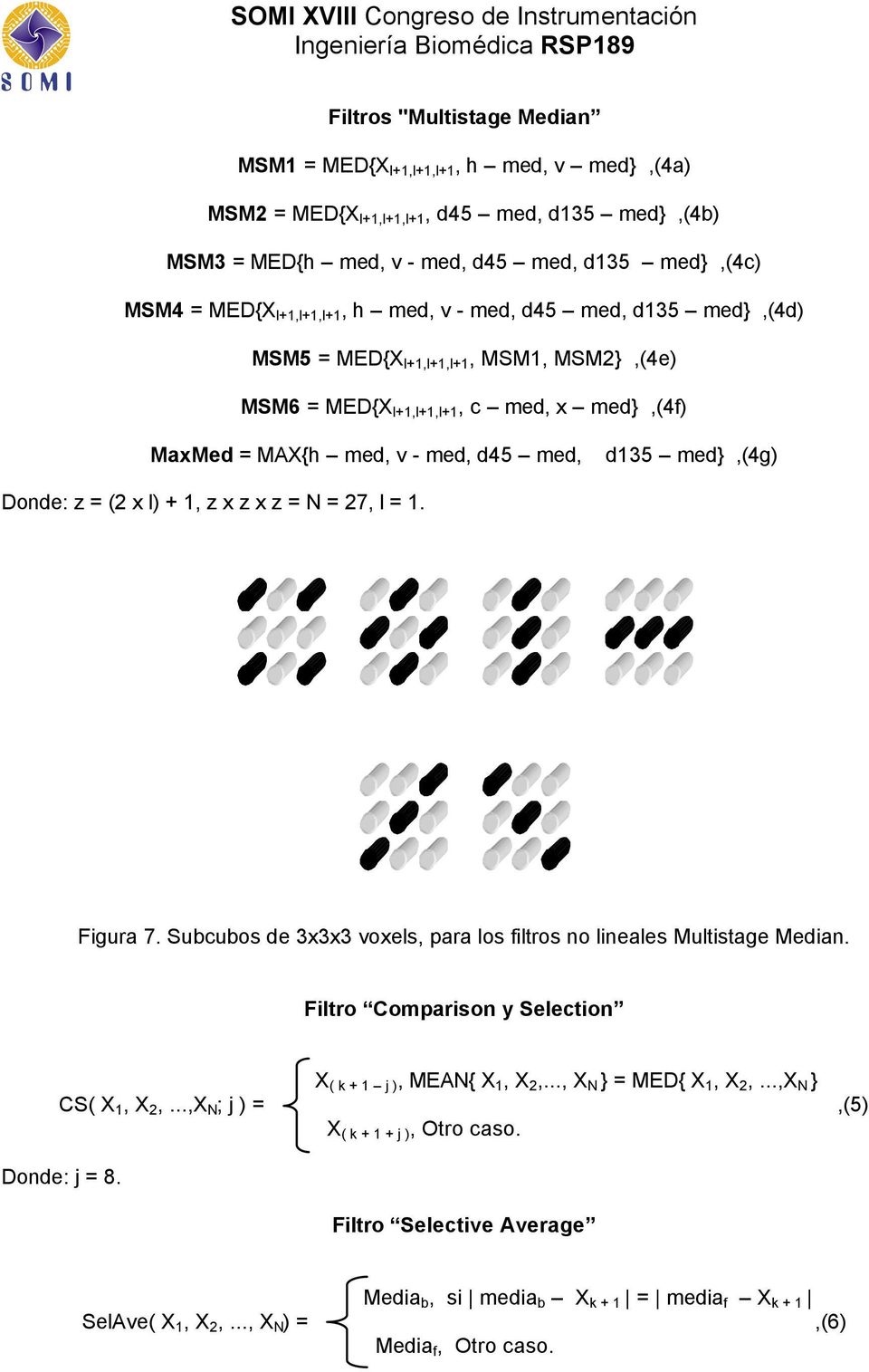 N = 27, l =. c med x med v med h - med d45 med d35 med Figura 7. Subcubos de 3x3x3 voxels, para los filtros no lineales Multistage Median. Filtro Comparison y Selection ( k + j ), MEAN{, 2,.