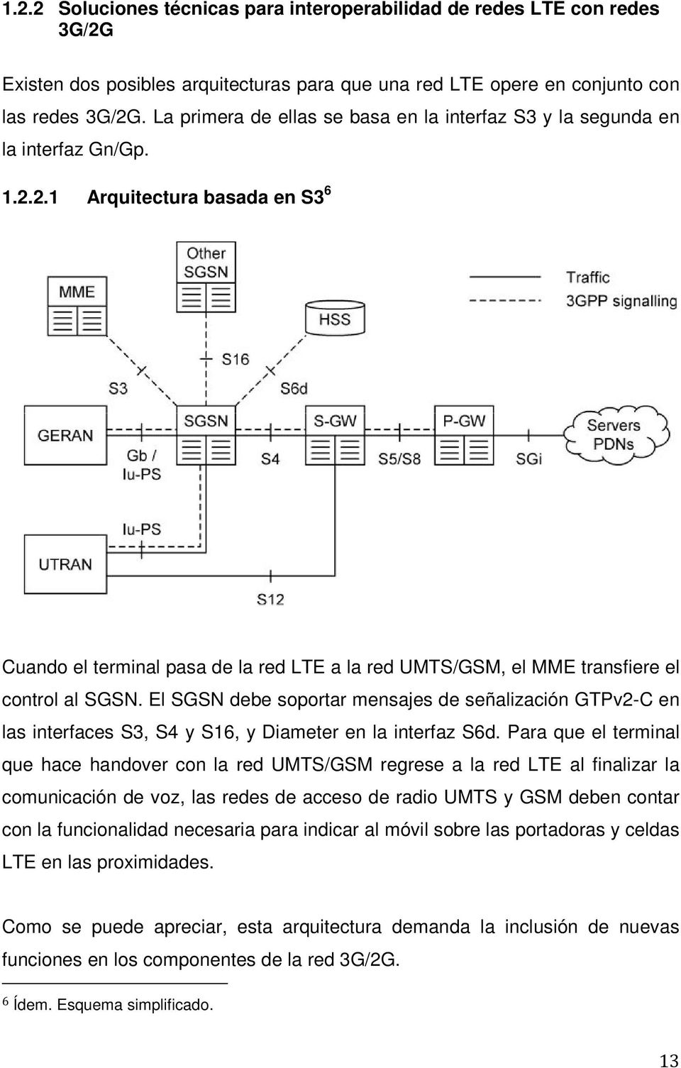 2.1 Arquitectura basada en S3 6 Cuando el terminal pasa de la red LTE a la red UMTS/GSM, el MME transfiere el control al SGSN.