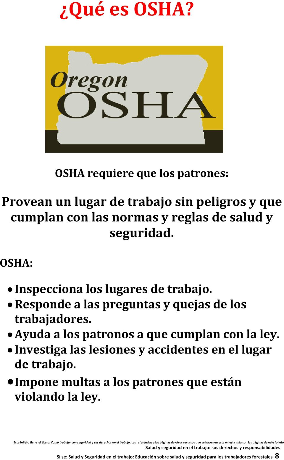 seguridad. OSHA: Inspecciona los lugares de trabajo. Responde a las preguntas y quejas de los trabajadores.