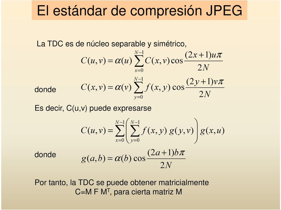 compresión JPEG N b a b b a g u x g v y g y x f v u C N x N y 2 1) (2 cos ) ( ), ( ), ( ), ( ), ( ), ( 1 0 1 0 π α +