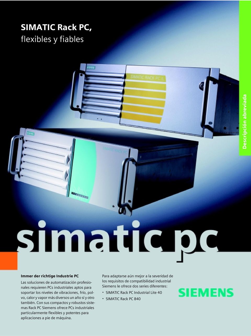 Con sus compactos y robustos sistemas Rack PC Siemens ofrece PCs industriales particularmente flexibles y potentes para aplicaciones a pie de máquina.