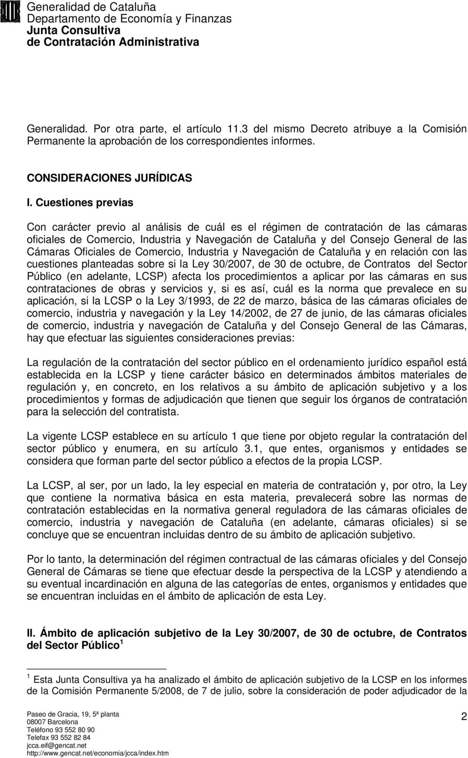 Oficiales de Comercio, Industria y Navegación de Cataluña y en relación con las cuestiones planteadas sobre si la Ley 30/2007, de 30 de octubre, de Contratos del Sector Público (en adelante, LCSP)