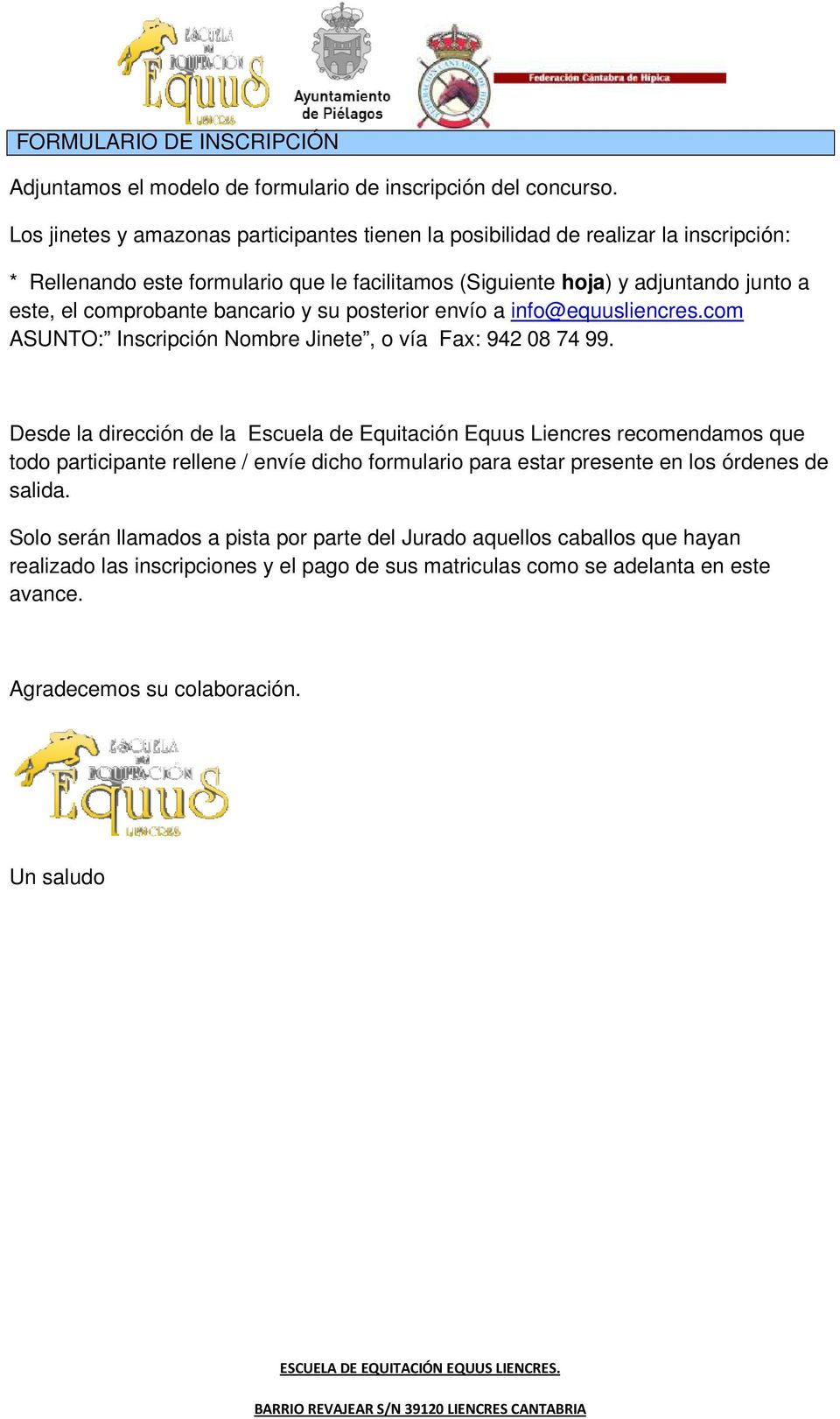 bancario y su posterior envío a info@equusliencres.com ASUNTO: Inscripción Nombre Jinete, o vía Fax: 942 08 74 99.