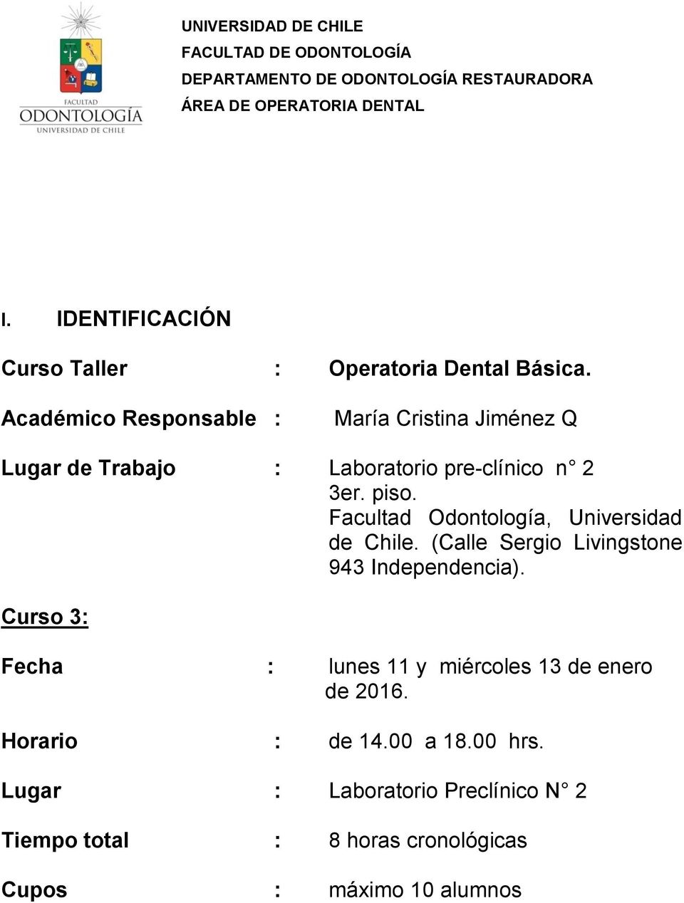 Académico Responsable : María Cristina Jiménez Q Lugar de Trabajo : Laboratorio pre-clínico n 2 3er. piso.